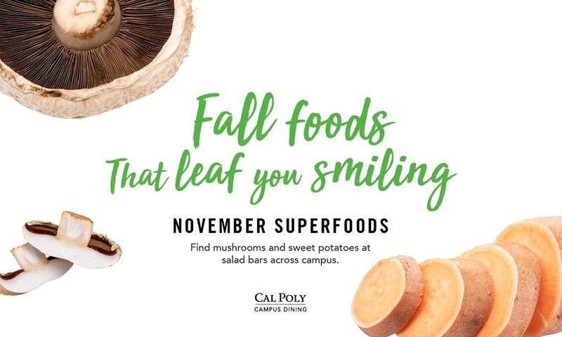 Fall foods that leaf you smiling, November superfoods: mushrooms and sweet potatoes at salad bars, Cal Poly Campus Dining.