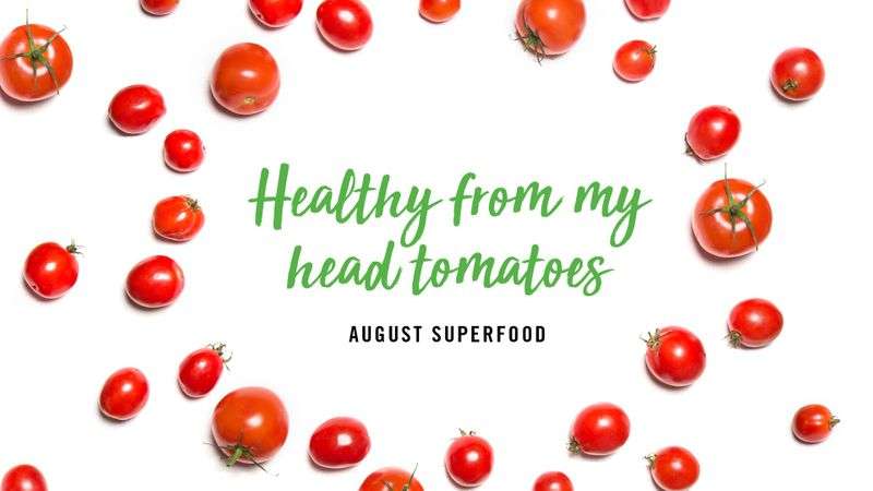 Red tomatoes scattered around text reading "Healthy from my head tomatoes" and "August superfood" on a white background.